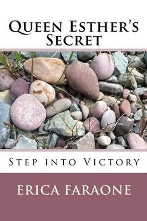 Queen Esther's Secret: Step into Victory by Erica Faraone 9780692745809