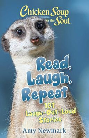 Chicken Soup for the Soul: Read, Laugh, Repeat: 101 Laugh-Out-Loud Stories by Amy Newmark