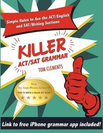 Killer ACT/SAT Grammar: Eleven Easy Grammar and Punctuation Rules for Both Tests by Tom Clements 9780692792865