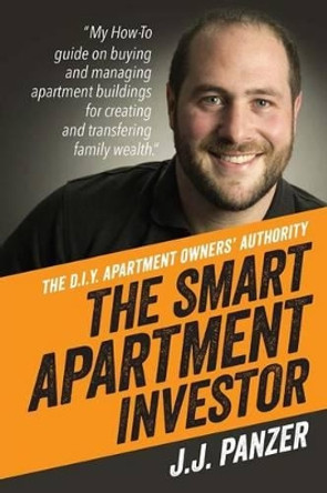 The Smart Apartment Investor: My how-to guide for managing apartment buildings for creating and transferring family wealth by Antonio C White 9780692688458