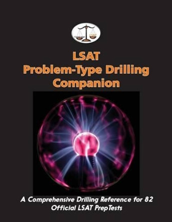 LSAT Problem-Type Drilling Companion: A Comprehensive Drilling Reference for 82 Official LSAT PrepTests by Morley Tatro 9780692701560
