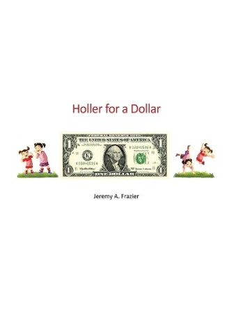 Holler for a Dollar by Jeremy a Frazier 9780692787564