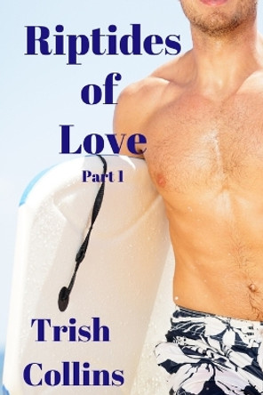 Riptides Of Love Part1: Book 1 in the Jacobs series by Trish Collins 9780692793497