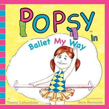 Popsy In Ballet My Way by Tammy Laframboise 9780984874903