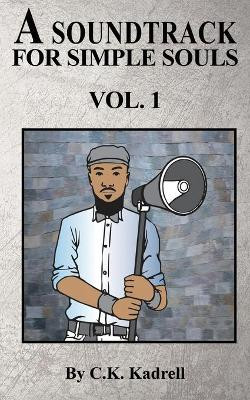 A Soundtrack for Simple Souls Vol. 1 by C K Kadrell 9780985040420