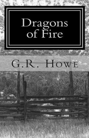 Dragons Of Fire by G R Howe 9780985040710