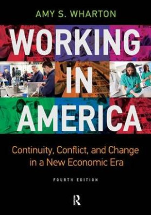 Working in America: Continuity, Conflict, and Change in a New Economic Era by Amy S. Wharton