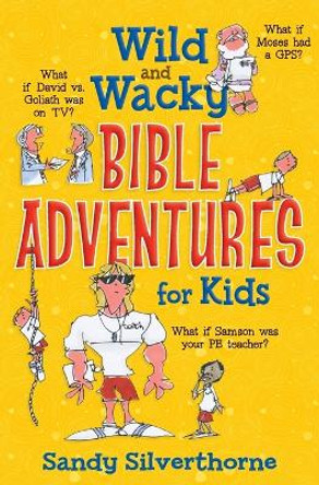 Wild and Wacky Bible Adventures for Kids by Sandy Silverthorne 9780736956734