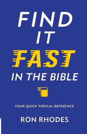 Find It Fast in the Bible: Your Quick Topical Reference by Ron Rhodes 9780736965446