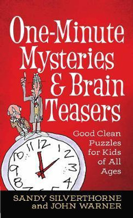 One-Minute Mysteries and Brain Teasers: Good Clean Puzzles for Kids of All Ages by Sandy Silverthorne 9780736973960