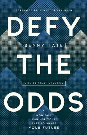 Defy the Odds: How God Can Use Your Past to Shape Your Future by Benny Tate 9780736985093