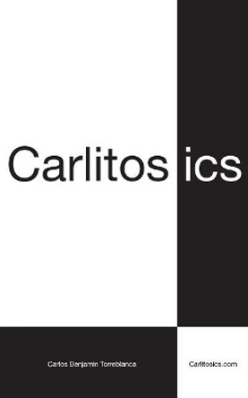 Carlitosics: Reminding People to be Themselves by Carlos Benjamin Torreblanca 9780985467302