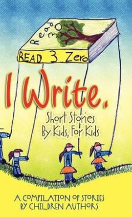 I Write Short Stories by Kids for Kids Vol. 3 by Melissa M Williams 9780985470500