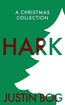 Hark: A Christmas Collection by Justin Bog 9780985475178