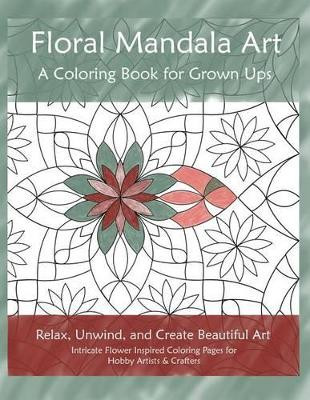 Floral Mandala Art: A Coloring Book for Grown Ups by Kathy Burns-Millyard 9780985475673