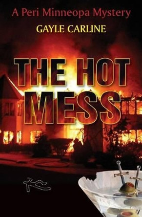 The Hot Mess: A Peri Minneopa Mystery by Gayle Carline 9780985506025