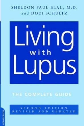 Living With Lupus: The Complete Guide, 2nd Edition by Sheldon Paul Blau 9780738209227