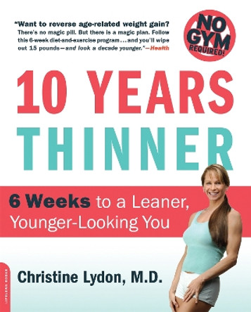 Ten Years Thinner: 6 Weeks to a Leaner, Younger-Looking You by Christine Lydon 9780738212531