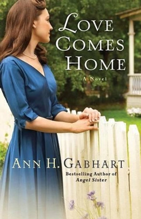 Love Comes Home: A Novel by Ann H. Gabhart 9780800721855