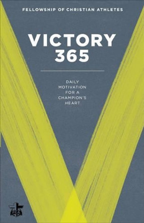 Victory 365: Daily Motivation for a Champion's Heart by Fellowship of Christian Athletes 9780800727420