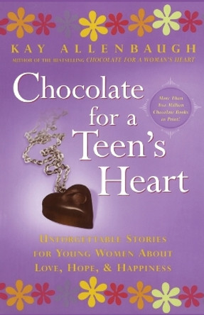 &quot;Chocolate for a Teen's Heart: Unforgettable Stories for Young Women About Love, Hope and Happiness &quot; by Kay Allenbaugh 9780743213806