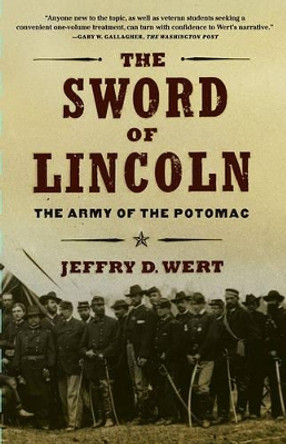 The Sword of Lincoln: The Army of the Potomac by Jeffry D Wert 9780743225076