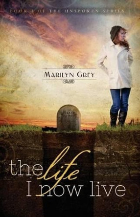 The Life I Now Live by Marilyn Grey 9780985723521