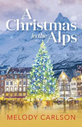 Christmas in the Alps by Melody Carlson 9780800742935