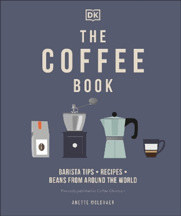The Coffee Book: Barista Tips * Recipes * Beans from Around the World by Anette Moldvaer 9780744033731