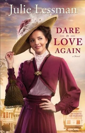 Dare to Love Again: A Novel by Julie Lessman 9780800721664