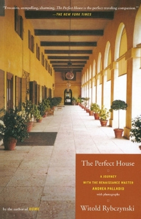 The Perfect House: A Journey with the Renaissance Master Andrea Palladio by Witold Rybczynski 9780743205870