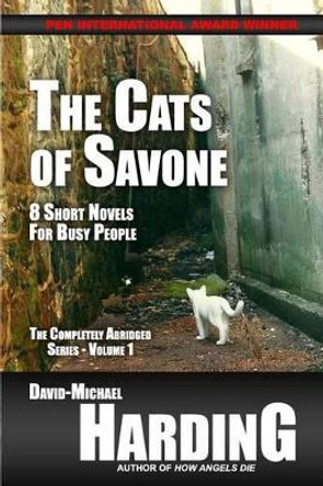 The Cats of Savone: 8 Short Novels for Busy People by David-Michael Harding 9780985728519