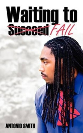 Waiting to Fail by Antonio Smith 9780985842505