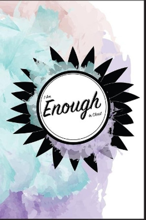 I Am Enough In Christ by Shawnee Penkacik 9780985945633