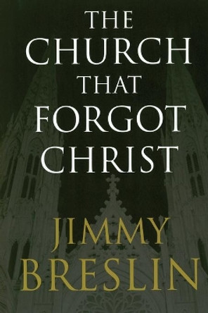 The Church That Forgot Christ by Jimmy Breslin 9780743266727