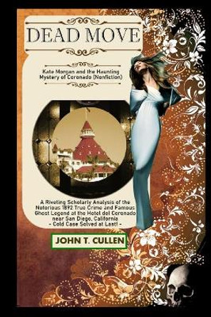 Dead Move: Kate Morgan and the Haunting Mystery of Coronado by John T Cullen 9780743323529