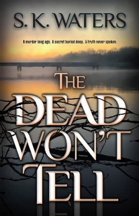 The Dead Won't Tell by S. K. Waters 9780744306033