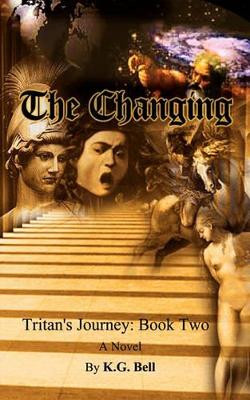The Changing: Tritan's Journey: Bk. 2 by Kenneth G. Bell 9780759675056