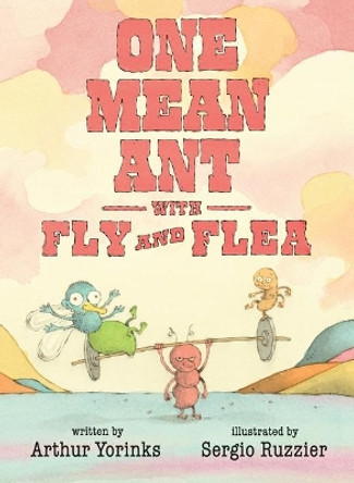One Mean Ant with Fly and Flea by Arthur Yorinks 9780763683955