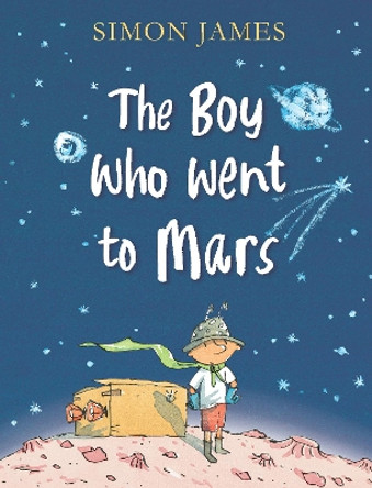 The Boy Who Went to Mars by Simon James 9780763695989