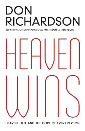 Heaven Wins: Heaven, Hell and the Hope of Every Person by Don Richardson 9780764215599