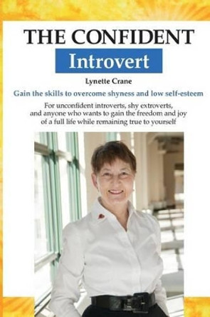 The Confident Introvert: Gain the skills to overcome shyness and low self-esteem by Lynette Crane 9780986062308