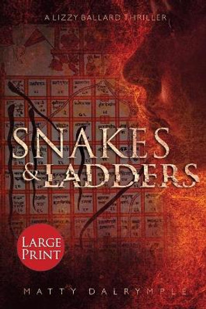 Snakes and Ladders: A Lizzy Ballard Thriller - Large Print Edition by Matty Dalrymple 9780986267574