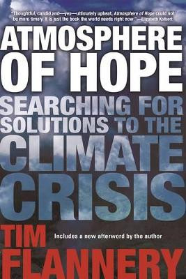 Atmosphere of Hope: Searching for Solutions to the Climate Crisis by Tim Flannery 9780802125651