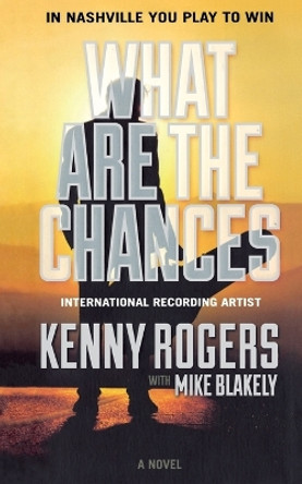 What Are the Chances by Kenny Rogers 9780765393753