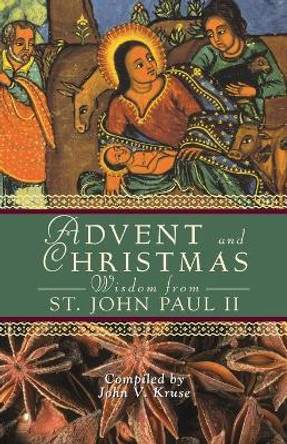Advent and Christmas Wisdom from Pope John Paul II: Daily Scripture and Prayers Together with Pope John Paul II's Own Words by Pope John Paul, II 9780764815102