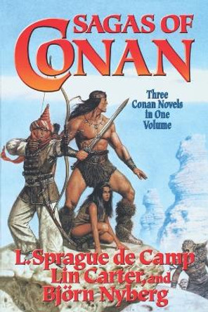 Sagas of Conan: Conan the Swordsman/Conan the Liberator/Conan and the Spirder God by L Sprague De Camp 9780765310545