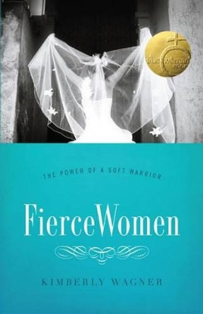 Fierce Women by Kimberly Wagner 9780802406200