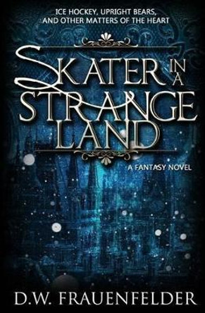 Skater in a Strange Land by D W Frauenfelder 9780988565609