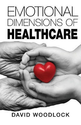 Emotional Dimensions of Healthcare by David Woodlock 9780692855386